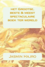 Title: het Grootse, beste & meest spectaculaire boek ter wereld, Author: Jasmin Hajro