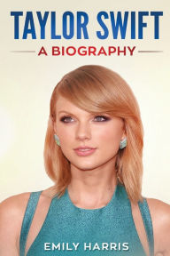 Title: Taylor Swift: A Biography, Author: Emily Harris