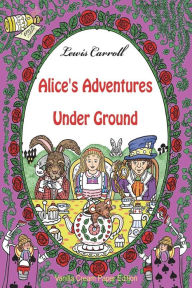 Title: Alice's Adventures Under Ground, Author: Lewis Carroll