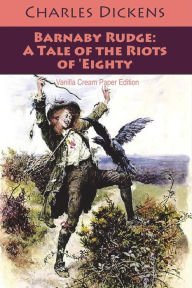 Title: Barnaby Rudge: A Tale of the Riots of 'Eighty, Author: Charles Dickens