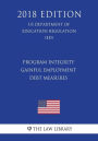 Program Integrity - Gainful Employment - Debt Measures (US Department of Education Regulation) (ED) (2018 Edition)