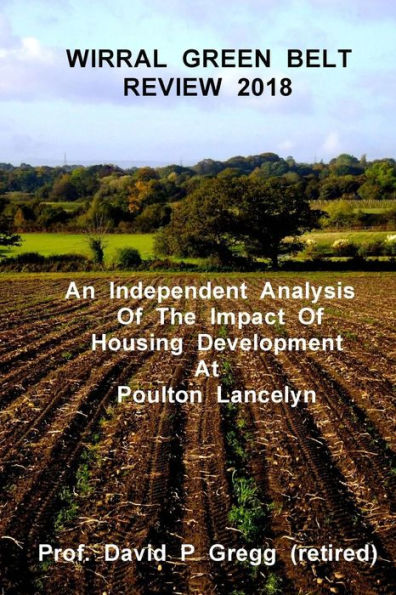 Wirral Green Belt Review 2018: An Independent Analysis of the Impact of Housing Development at Poulton Lancelyn