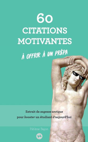 60 citations motivantes à offrir à un prépa: Extrait de sagesse antique pour booster un étudiant d'aujourd'hui