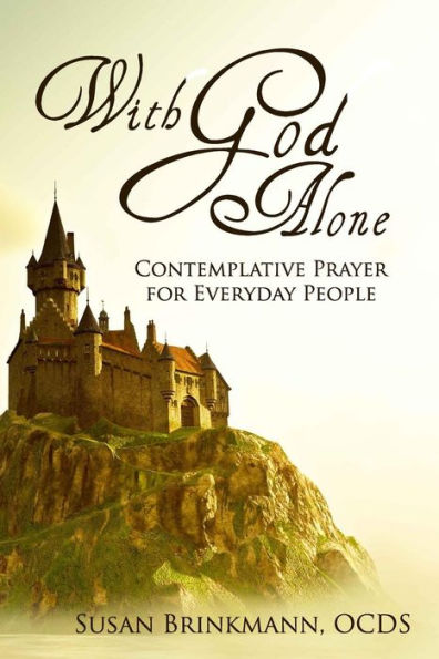 With God Alone: Catholic Contemplative Prayer for Everyday People