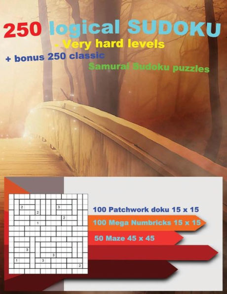 250 Logical Sudoku - Very Hard Levels + Bonus 250 Classic Samurai Sudoku Puzzles: Facts Sudoku Doku - 100 Patchwork Doku 15 X 15 Very Hard + 100 Mega Numbricks 15 X 15 Very Hard + 50 Maze 45 X 45 - Large Print + Solutions + Prize