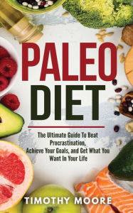 Title: Paleo Diet: Lose Weight And Get Healthy With This Proven Lifestyle System, Author: Timothy Moore
