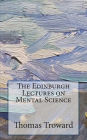 The Edinburgh Lectures on Mental Science