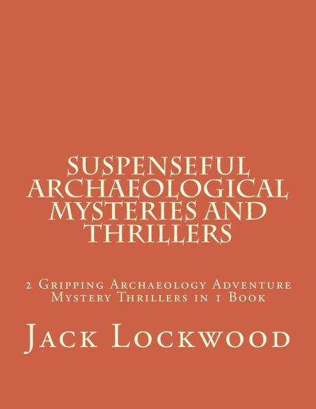 Suspenseful Archaeological Mysteries and Thrillers: 2 Gripping Archaeology Adventure Mystery Thrillers in 1 Book