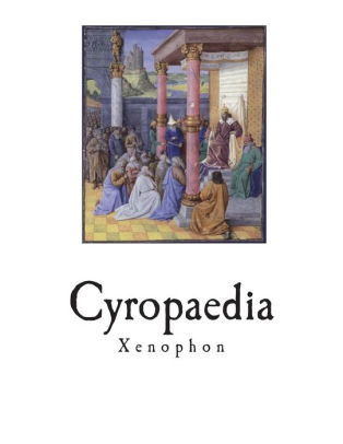 Cyropaedia The Education Of Cyrus By Xenophon Paperback