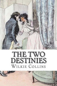 Title: The Two Destinies, Author: Wilkie Collins