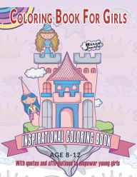 Title: Coloring Book For Girls: Inspirational Coloring Book With quotes and affirmations to empower young girls: 40 Empowering Prints To Build Self Esteem & Confidence, Author: Big Girls Coloring Books