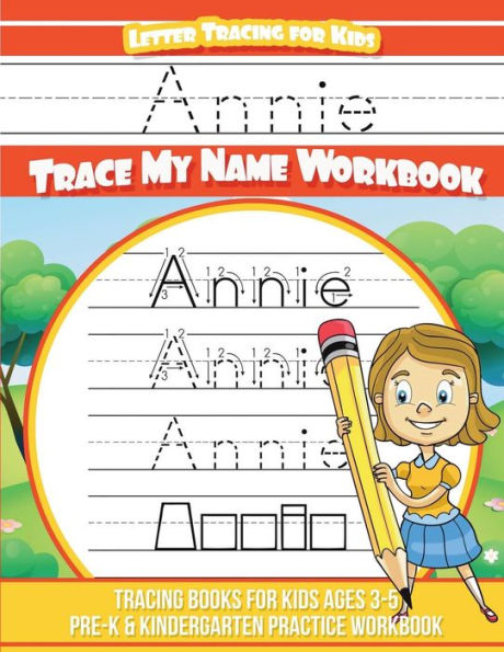 Annie Letter Tracing for Kids Trace my Name Workbook: Tracing Books for Kids ages 3 - 5 Pre-K & Kindergarten Practice Workbook