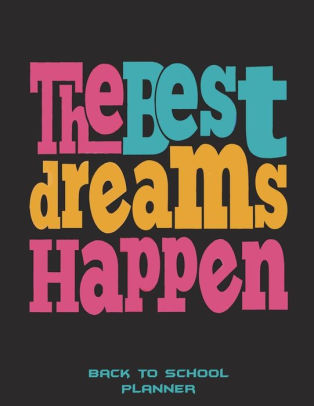 the best dreams happen back to school planner kids daily planner large print 8 5 best school planner
