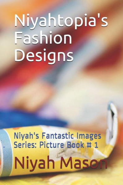 Niyahtopia's Fashion Designs: Picture Book #1
