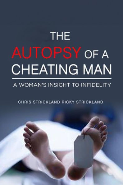 The Autopsy Of A Cheating Man: A Warning To All Men Who Cheat