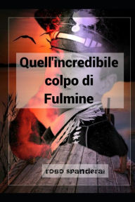 Title: Quell'incredibile colpo di Fulmine, Author: Rogo Spanderai