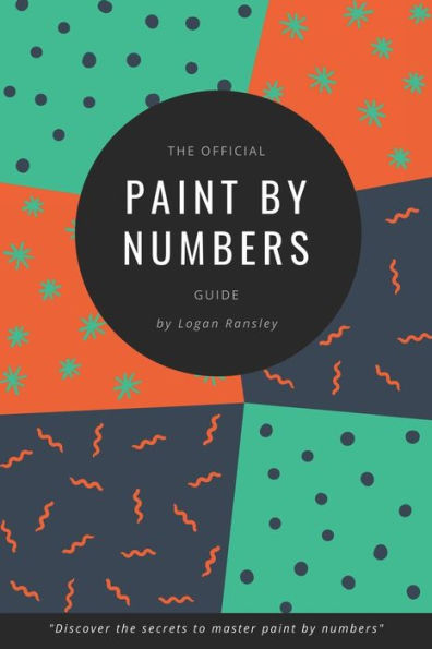 The Official Paint By Numbers Guide: "Master the secrets to Paint By Numbers"