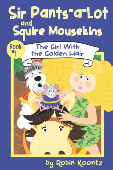 Sir Pants-a-Lot and Squire Mousekins: The Girl With the Golden Hair