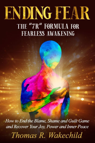 Ending Fear: The 7 R Formula for Fearless Awakening