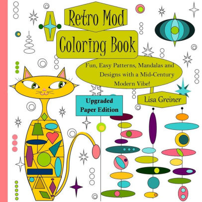 Download Retro Mod Coloring Book Upgraded Paper Edition Fun Easy Patterns Mandalas And Designs With A Mid Century Modern Vibe By Lisa R Greiner Paperback Barnes Noble