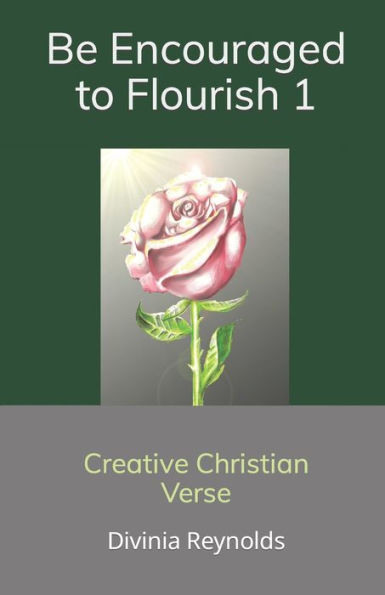 Be Encouraged to Flourish: Creative Christian Verse
