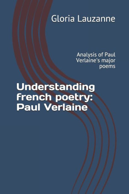 Understanding french poetry: Paul Verlaine: Analysis of Paul Verlaine's ...