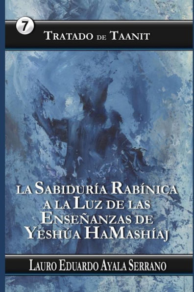 Tratado de Taanit: La Sabiduría Rabínica a la Luz de las Enseñanzas de Yeshúa HaMashíaj