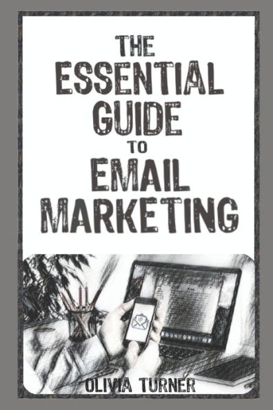 The Essential Guide to Email Marketing