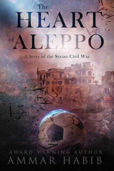 The Heart of Aleppo: A Story of the Syrian Civil War