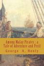 Among Malay Pirates: a Tale of Adventure and Peril