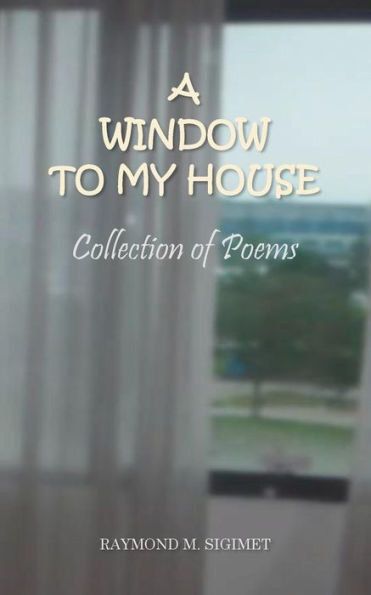 A Window to My House: Collection of Poems