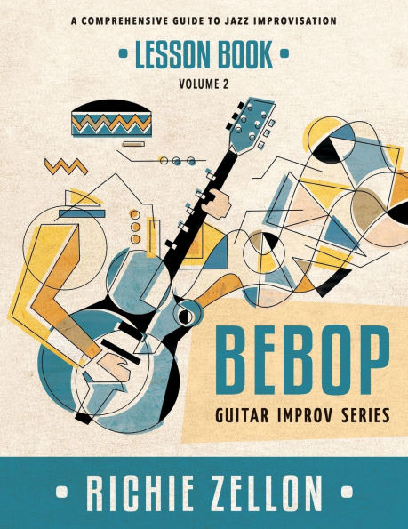 The Bebop Guitar Improv Series VOL 2- Lesson Book: A Comprehensive Guide To Jazz Improvisation