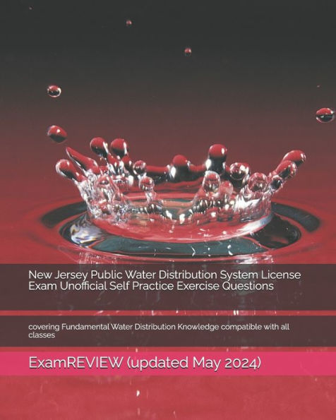 New Jersey Public Water Distribution System License Exam Unofficial Self Practice Exercise Questions: covering Fundamental Water Distribution Knowledge compatible with all classes