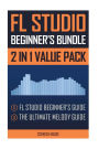 FL Studio Beginner's Bundle: FL Studio Beginner's Guide & The Ultimate Melody Guide