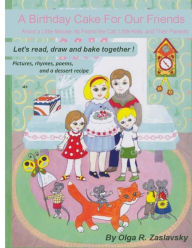 Title: A Birthday Cake For Our Friends: Let's READ, DRAW, and Bake Together (English Version), Author: Claudia Leotta
