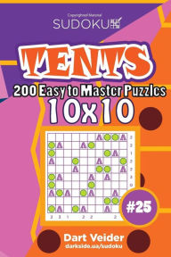 Title: Sudoku Tents - 200 Easy to Master Puzzles 10x10 (Volume 25), Author: Dart Veider