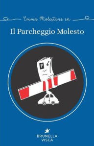 Title: Il parcheggio molesto, Author: Brunella Visca