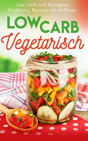 Low Carb Vegetarisch: Low Carb Und Ketogene Ern