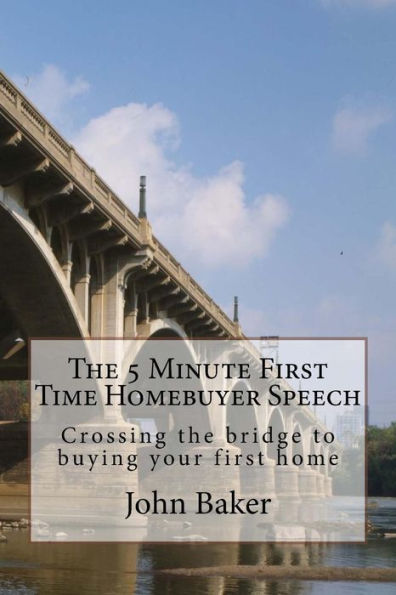 The 5 Minute First Time Homebuyer Speech: Crossing the bridge to buying your first home