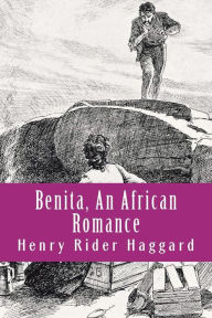 Title: Benita, An African Romance, Author: H. Rider Haggard