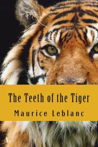 Title: The Teeth of the Tiger, Author: Maurice LeBlanc