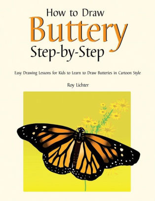 How To Draw Butterfly Step By Step Easy Drawing Lessons For Kids To Learn To Draw Butterflies In Cartoon Style By Roy Lichter Paperback Barnes Noble