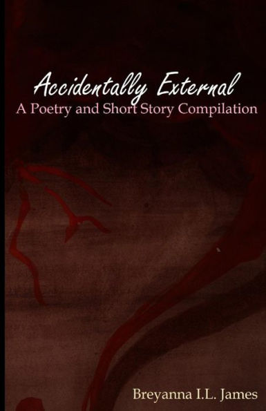 Accidentally External: A Poetry and Short Story Compilation