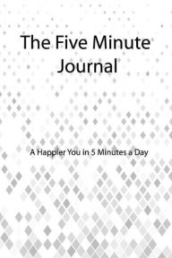 Title: The Five Minute Journal: A Journal Filled With Favorite Bible Verses (KJV)Journal for Self-Exploration,A Happier You in 5 Minutes a Day, Author: Janice A Mays
