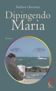 Title: Dipingendo Maria, Author: Barbara Gherman