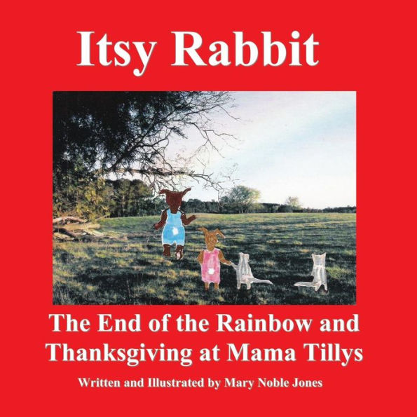 Itsy Rabbit The End of the Rainbow and Thanksgiving at Mama Tilly?s: Itsy Rabbit and Her Friends