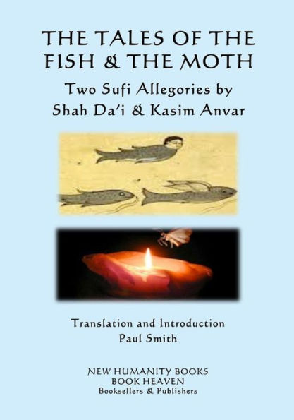 The Tales of the Fish & the Moth: Two Sufi Allegories by Shah Da?i & Kasim Anvar