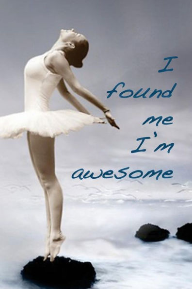 I found me. I?m awesome: Find your inner you and learn to inspire others