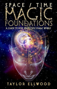 Title: Space/Time Magic Foundations: A Guide to How Space/Time Magic Works, Author: Taylor Ellwood