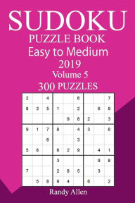 Title: 300 Easy to Medium Sudoku Puzzle Book 2019, Author: Randy Allen